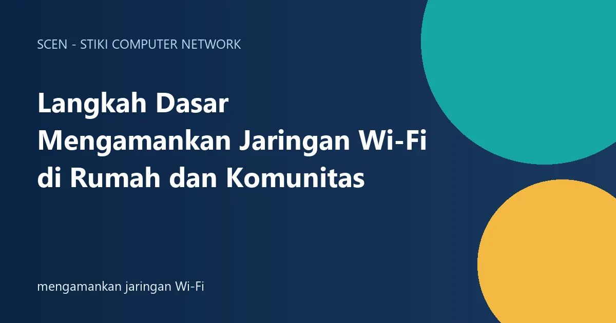 Langkah Dasar Mengamankan Jaringan Wi-Fi di Rumah dan Komunitas